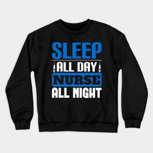 Sleep All Day Nurse All Night Nurse Crewneck Sweatshirt